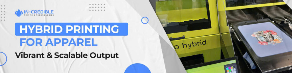 Hybrid Printing for Apparel - Vibrant & Scalable Output