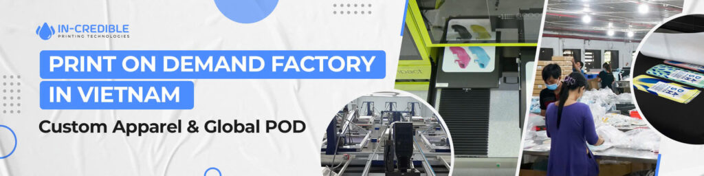 Print On Demand Factory in Vietnam – Custom Apparel & Global POD
