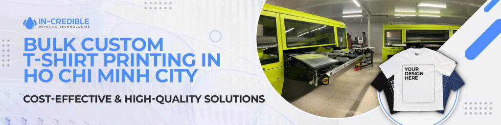 Bulk Custom T-Shirt Printing in Ho Chi Minh City - Cost-Effective & High-Quality Solutions