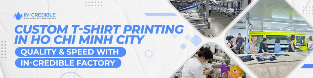 Custom T-Shirt Printing in Ho Chi Minh City - Quality & Speed with In-Credible