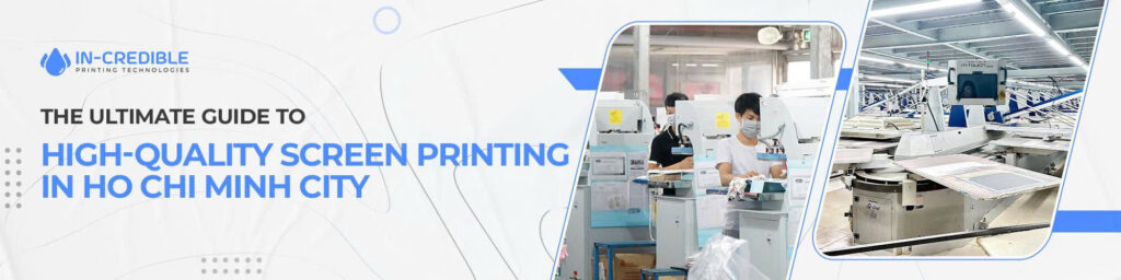 The Ultimate Guide to High-Quality Screen Printing in Ho Chi Minh City
